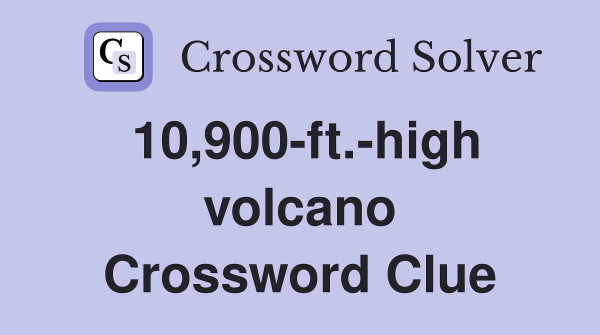 10,900-ft.-high volcano Crossword Clue