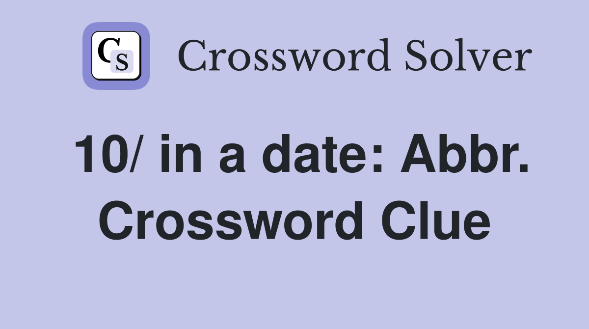 10/ in a date: Abbr. Crossword Clue