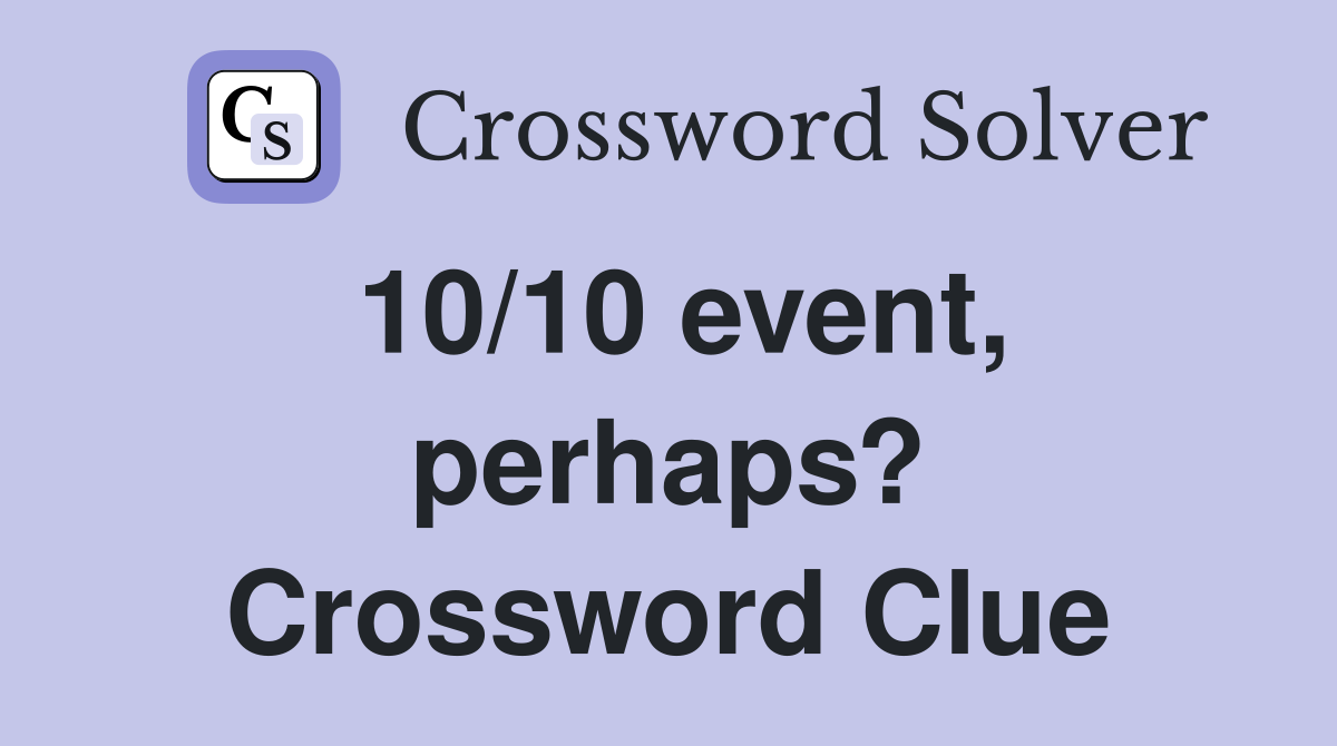 10/10 event, perhaps? Crossword Clue