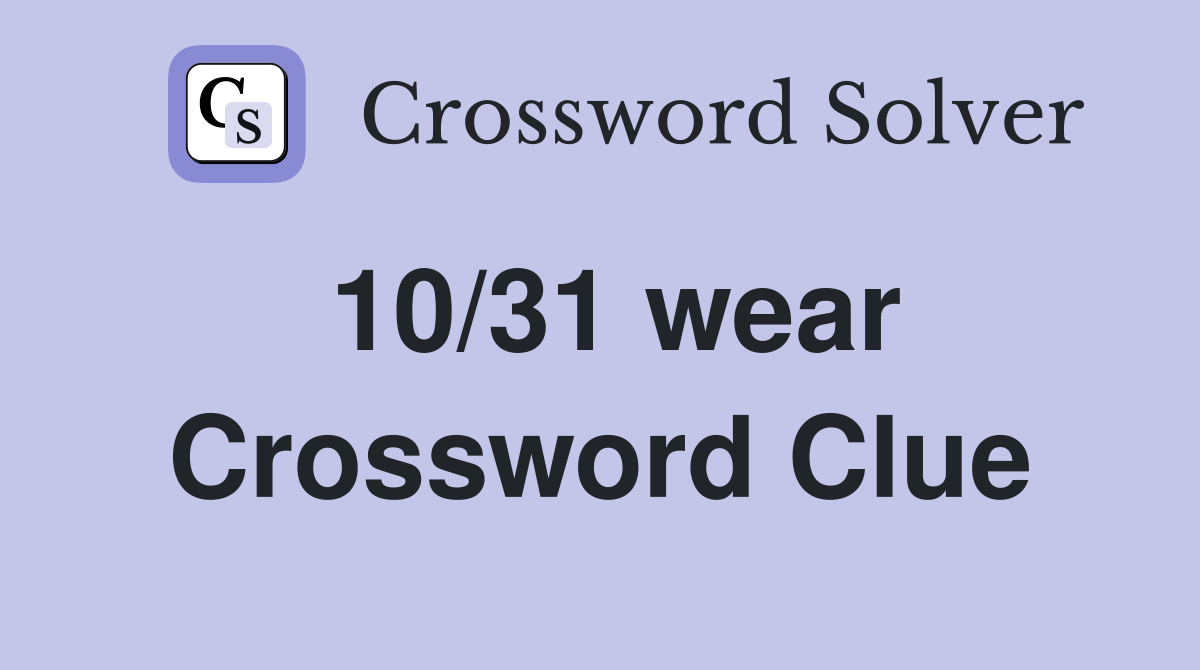 10/31 wear Crossword Clue