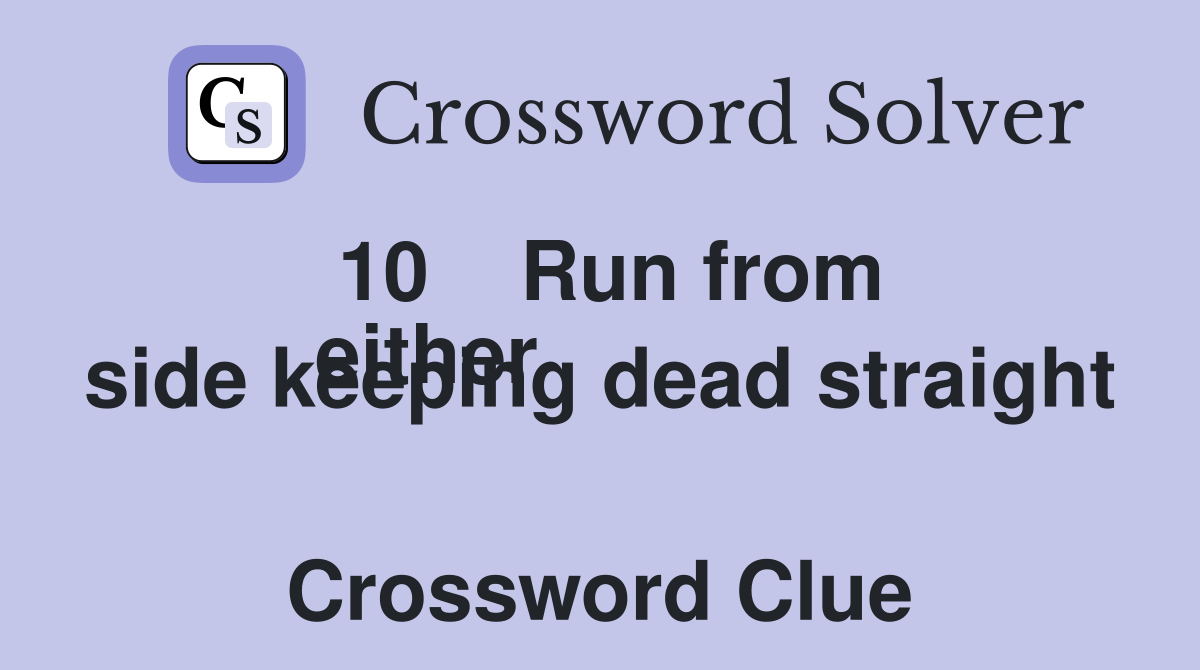 10    Run from
either side keeping dead straight  Crossword Clue