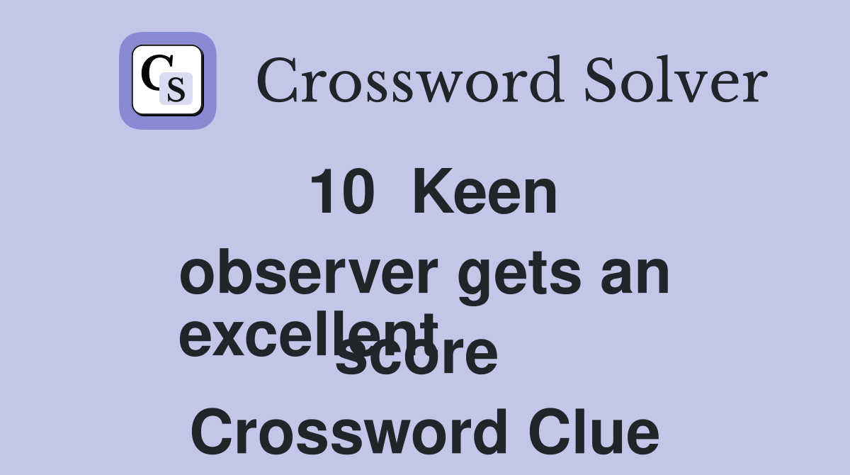 10  Keen observer gets an
excellent score  Crossword Clue