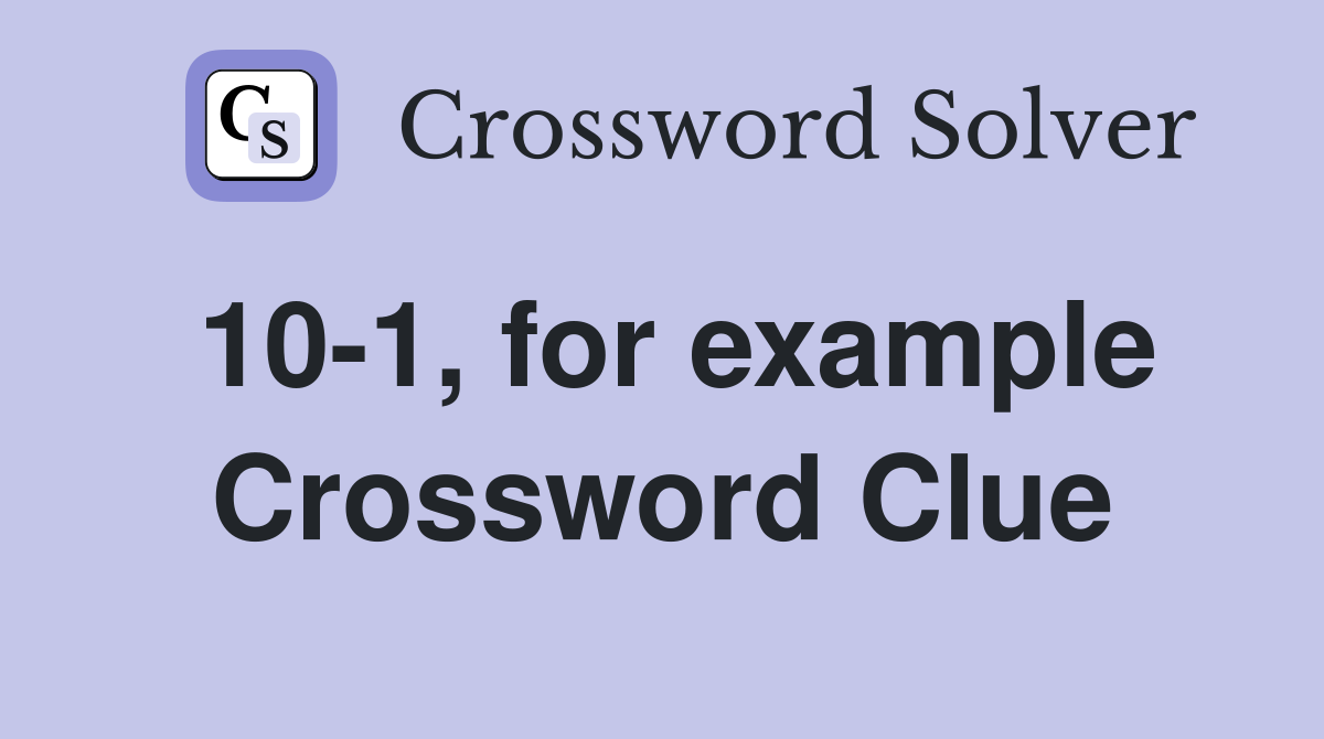 10-1, for example Crossword Clue