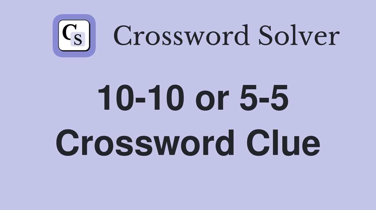 10-10 or 5-5 Crossword Clue