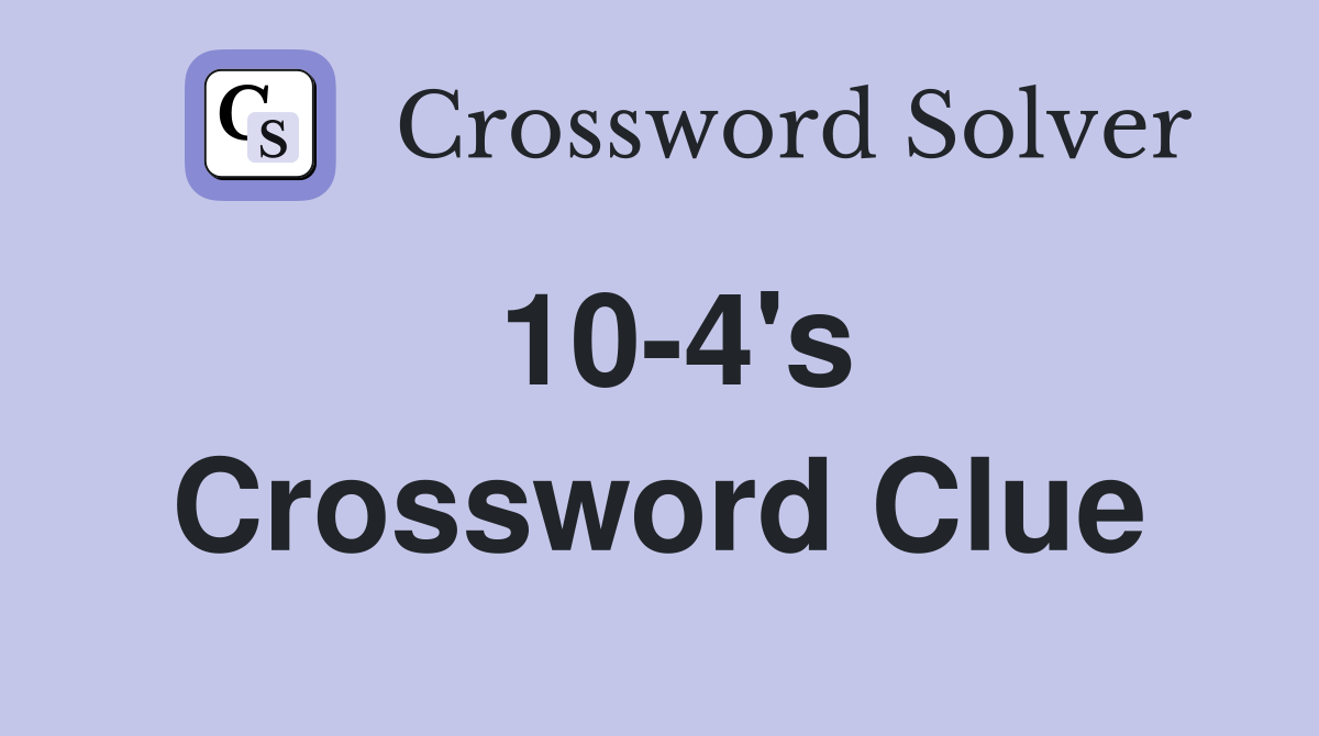 10-4's Crossword Clue