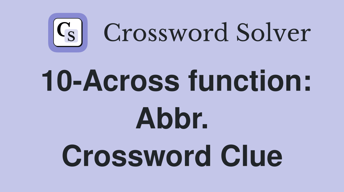 10-Across function: Abbr. Crossword Clue