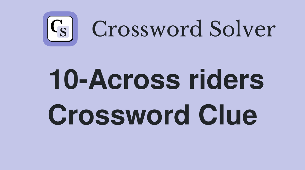 10-Across riders Crossword Clue