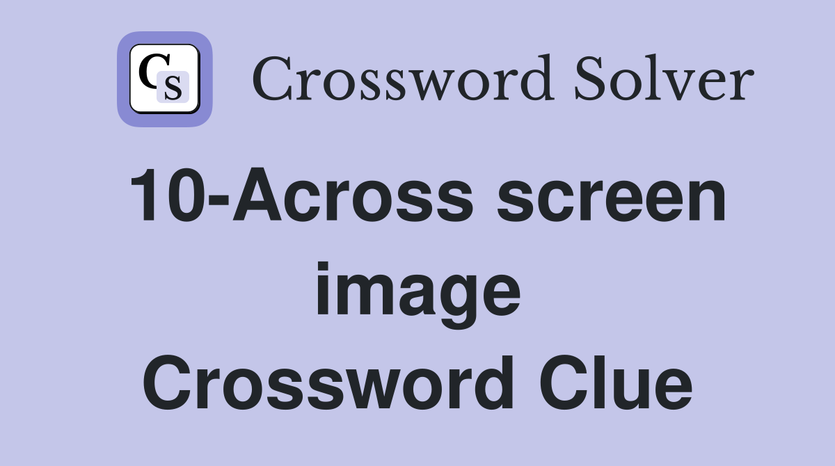 10-Across screen image Crossword Clue