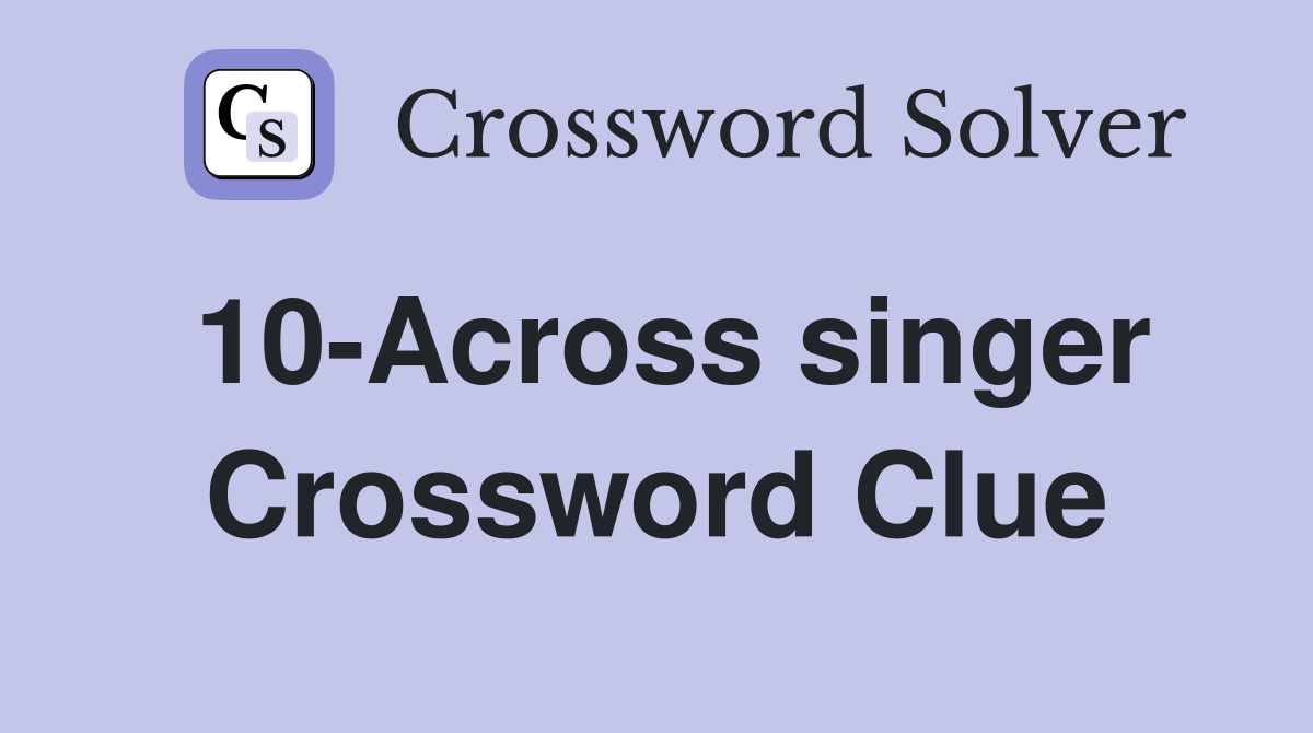 10-Across singer Crossword Clue