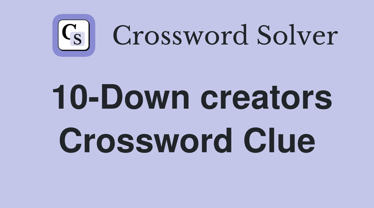 10-Down creators Crossword Clue