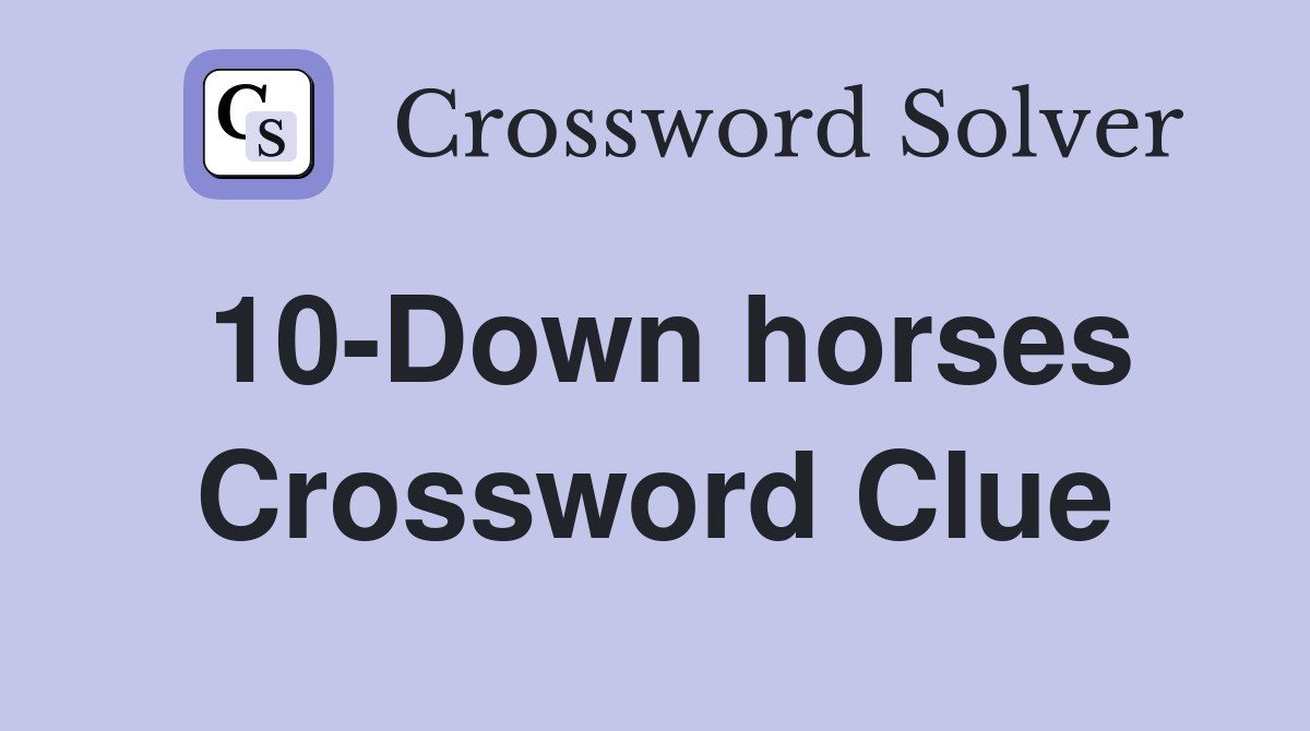 10-Down horses Crossword Clue