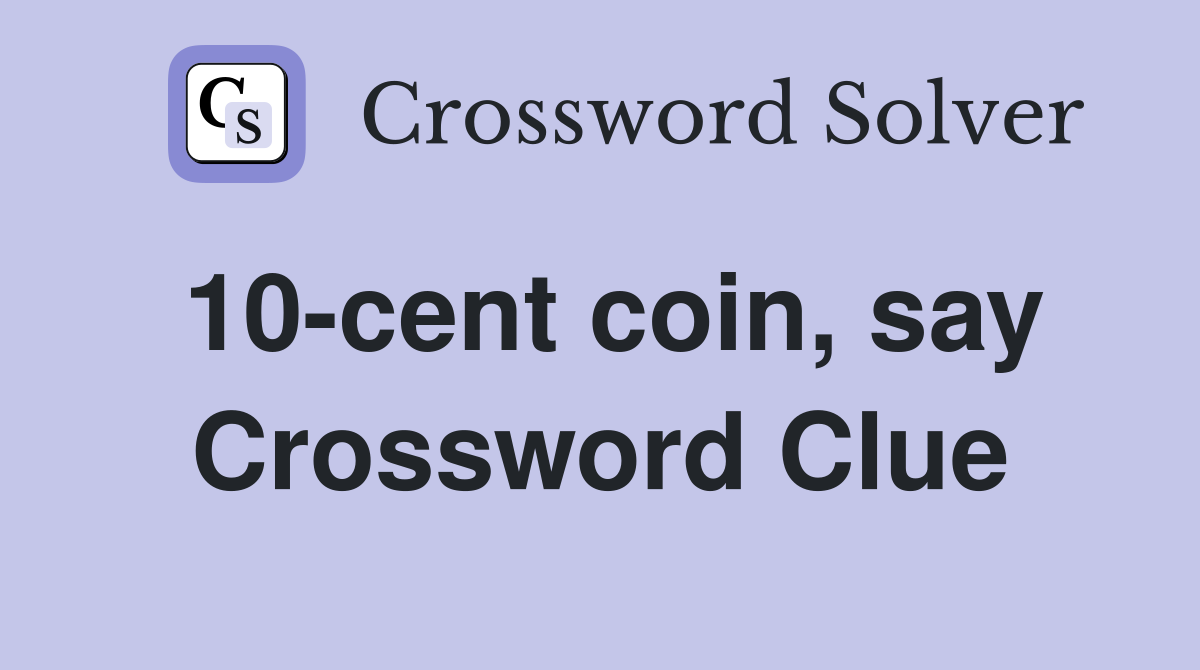 10-cent coin, say Crossword Clue