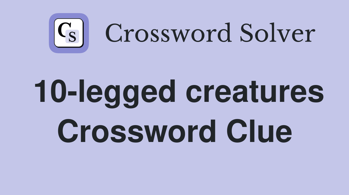 10-legged creatures Crossword Clue
