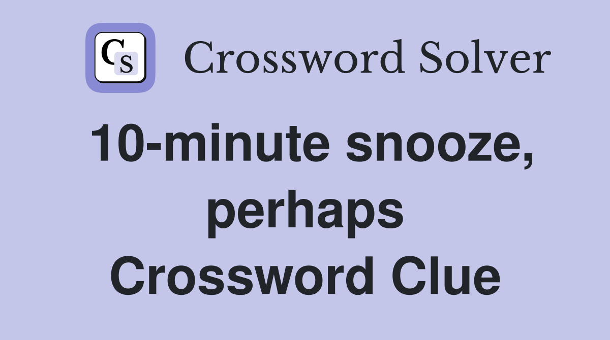 10-minute snooze, perhaps Crossword Clue