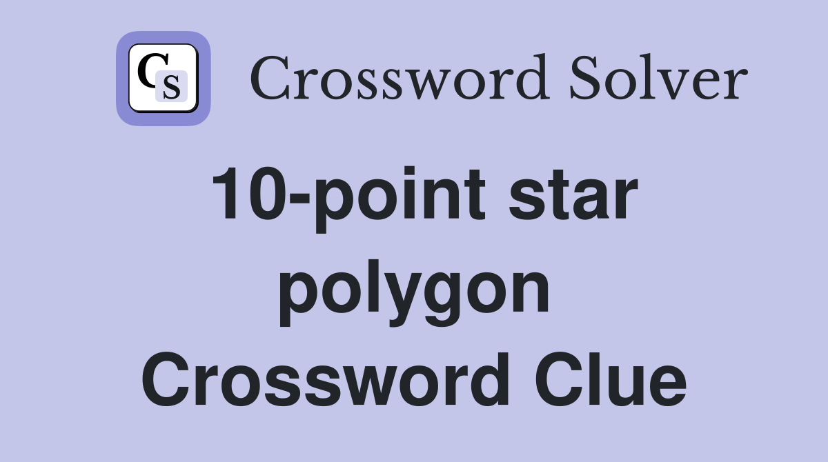 10-point star polygon Crossword Clue