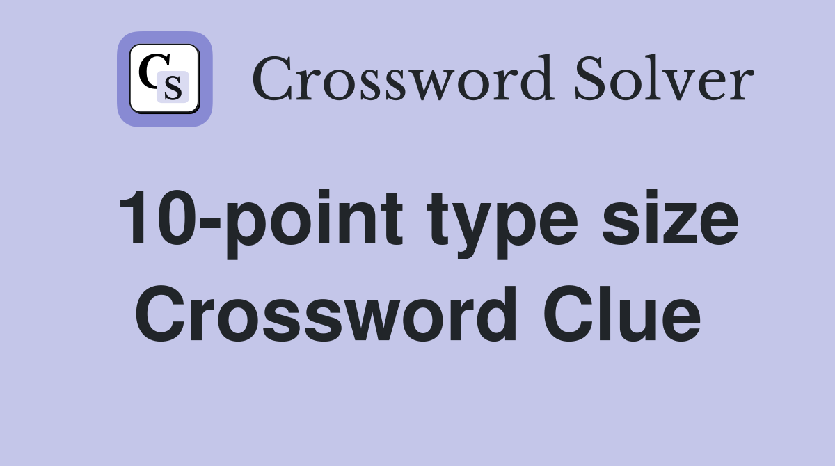 10-point type size Crossword Clue