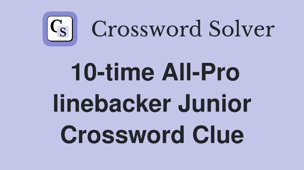 10-time All-Pro linebacker Junior Crossword Clue