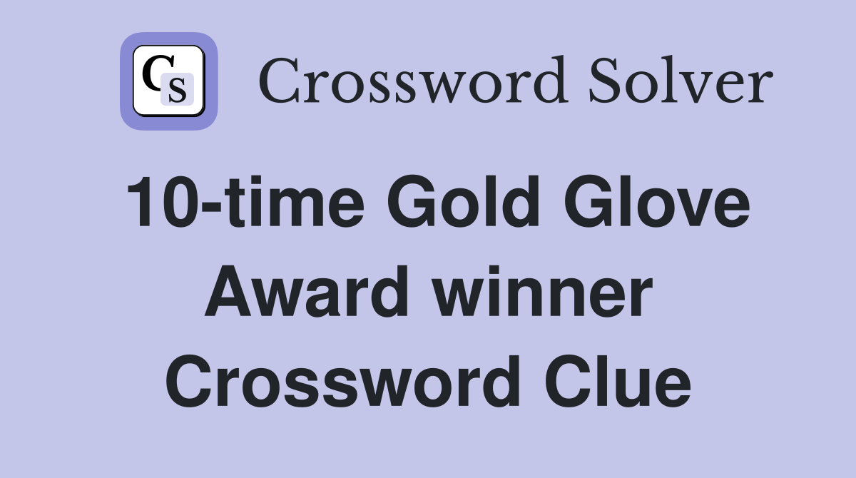 10-time Gold Glove Award winner Crossword Clue