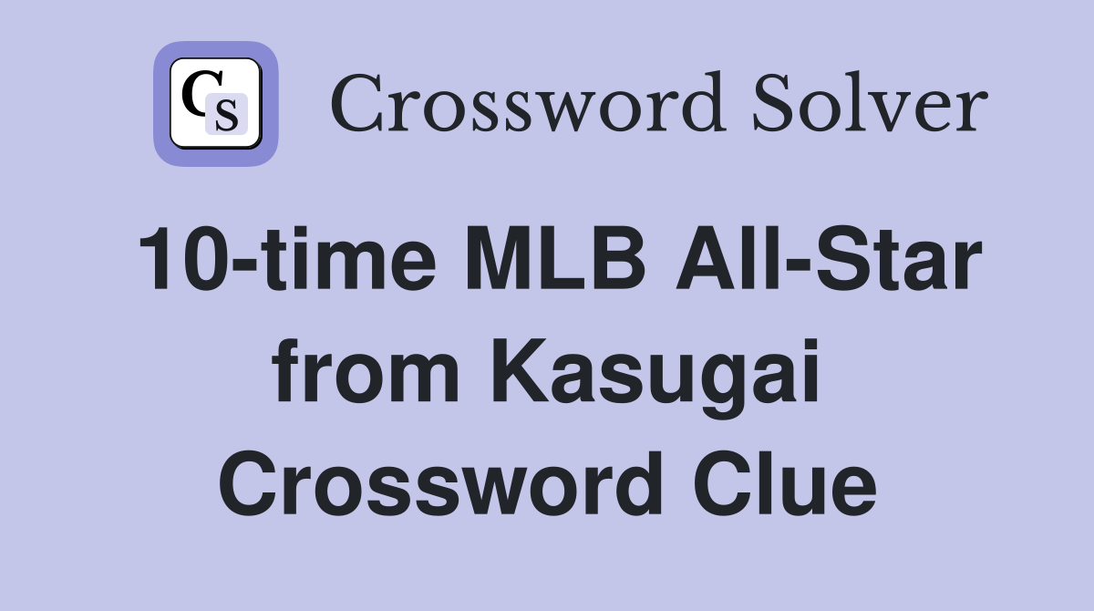 10-time MLB All-Star from Kasugai Crossword Clue