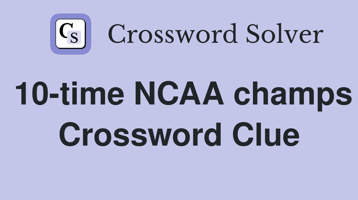 10-time NCAA champs Crossword Clue