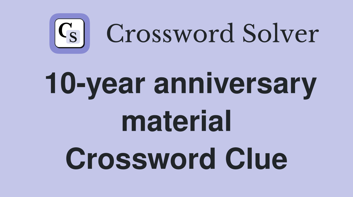 10-year anniversary material Crossword Clue