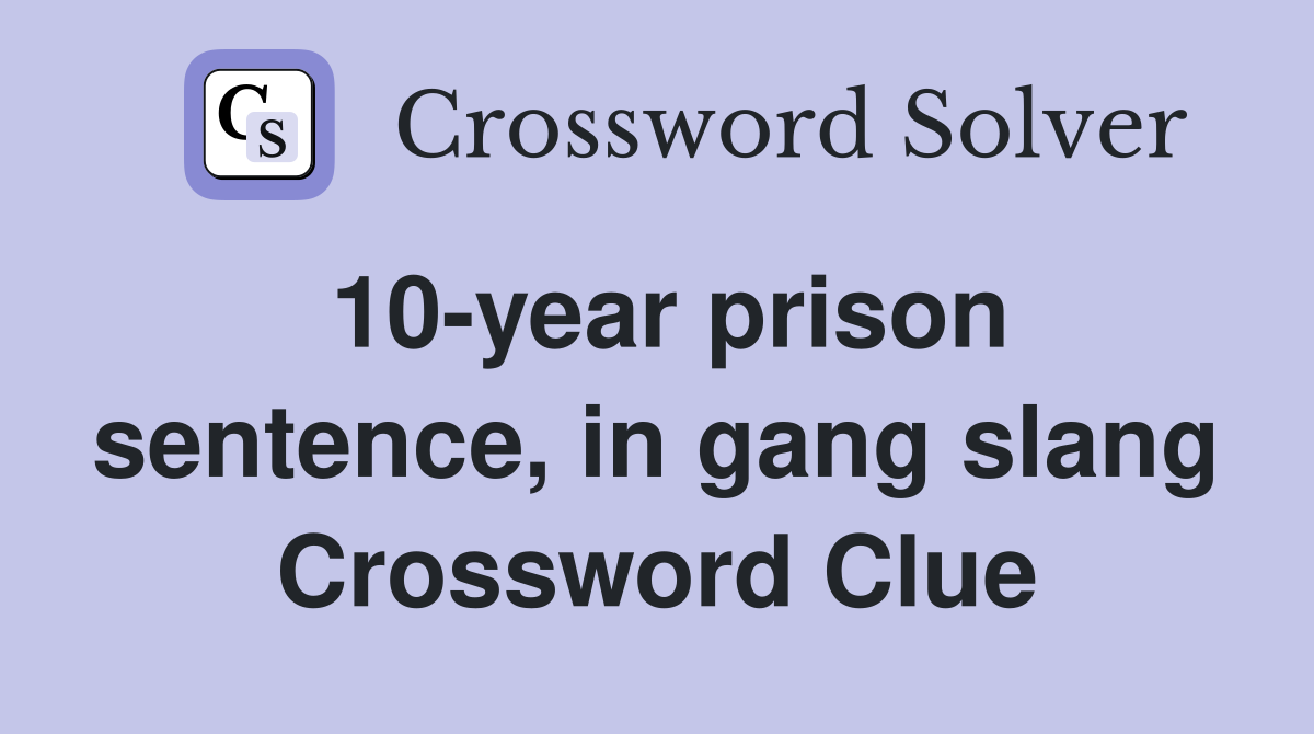 10-year prison sentence, in gang slang Crossword Clue