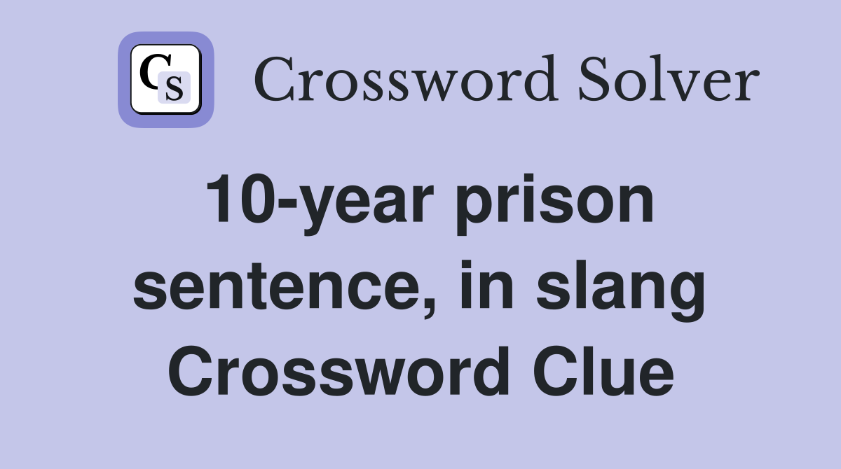 10-year prison sentence, in slang Crossword Clue