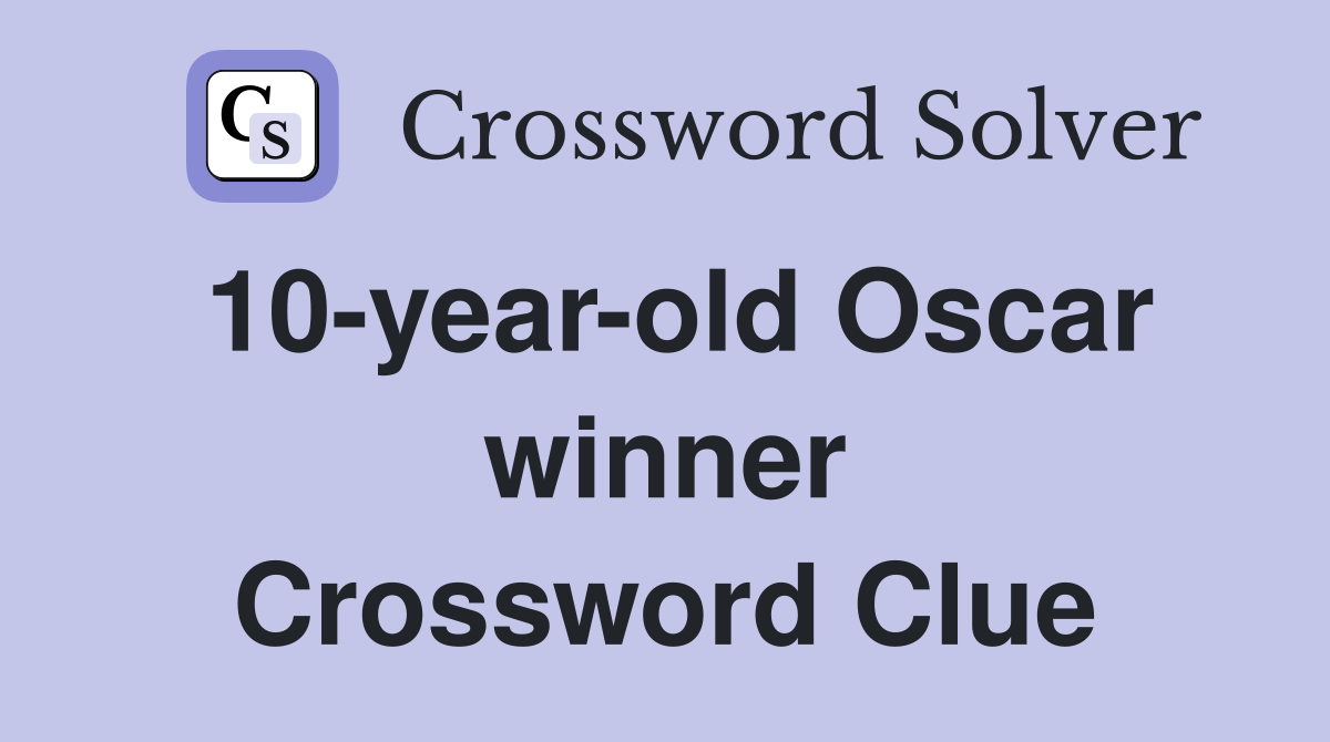 10-year-old Oscar winner Crossword Clue