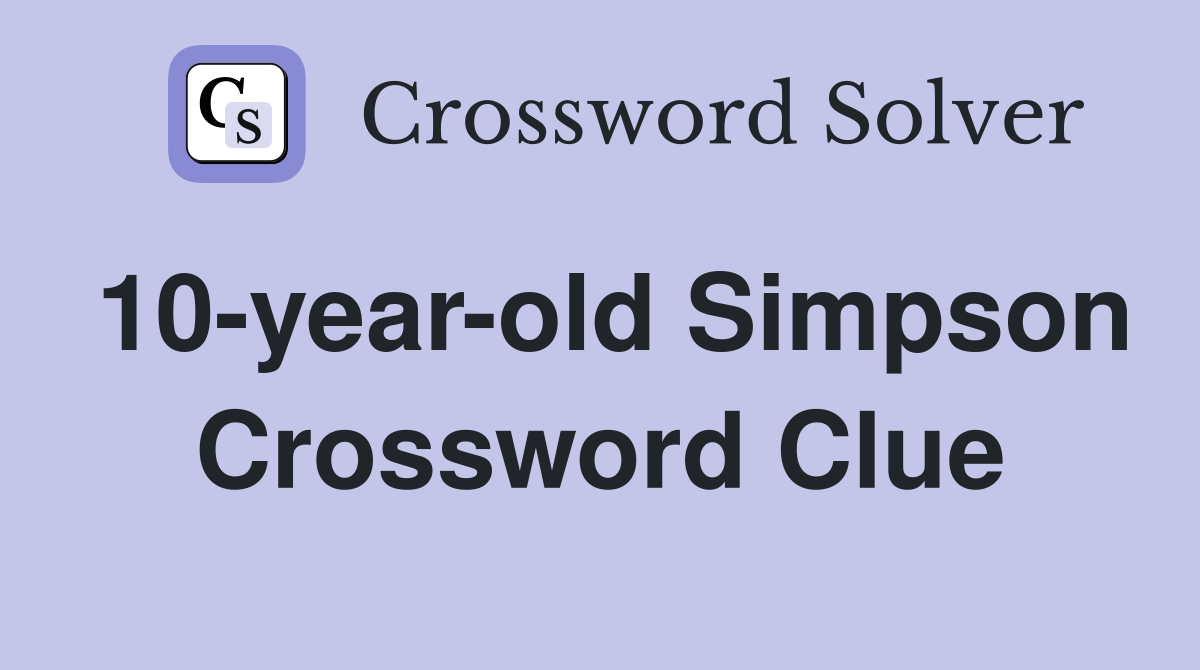 10-year-old Simpson Crossword Clue