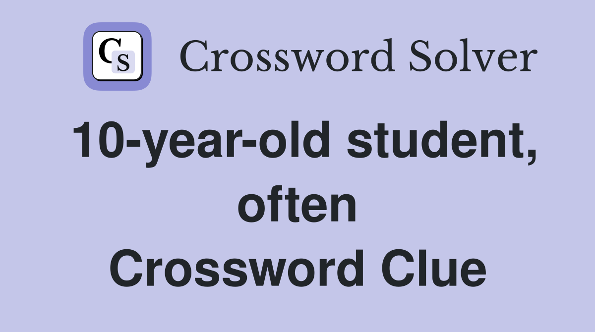10-year-old student, often Crossword Clue