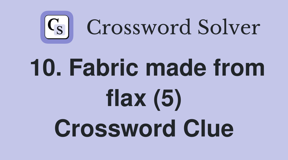 10. Fabric made from flax (5) Crossword Clue