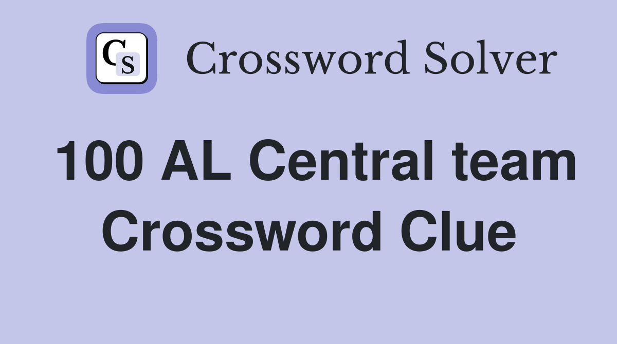 100	AL Central team Crossword Clue