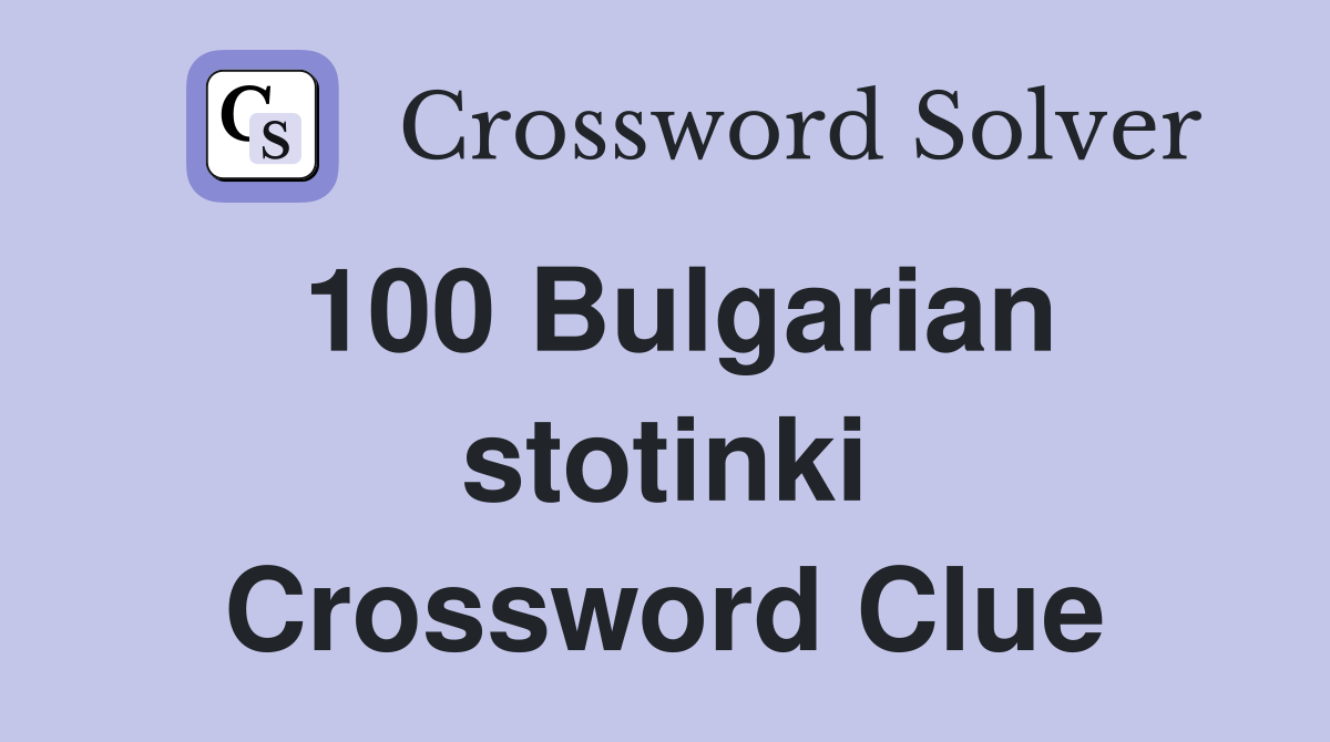 100 Bulgarian stotinki Crossword Clue