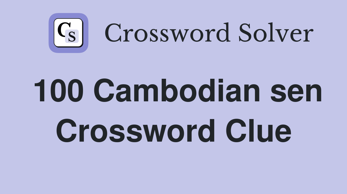 100 Cambodian sen Crossword Clue