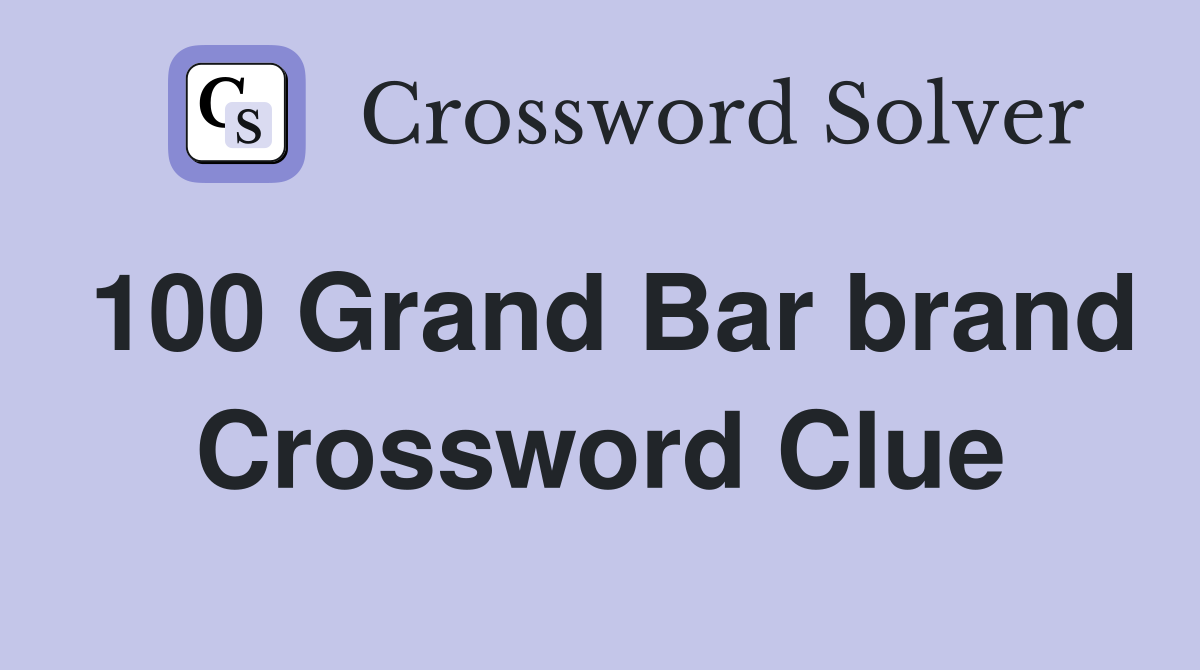 100 Grand Bar brand Crossword Clue