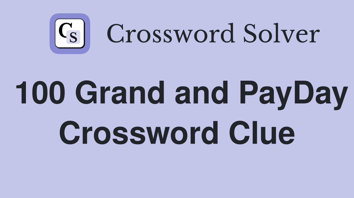 100 Grand and PayDay Crossword Clue