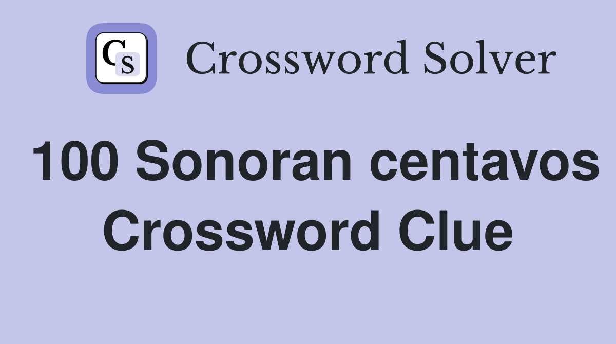 100 Sonoran centavos Crossword Clue