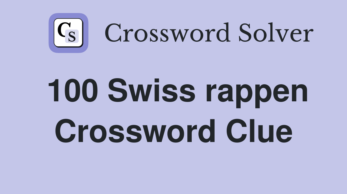 100 Swiss rappen Crossword Clue