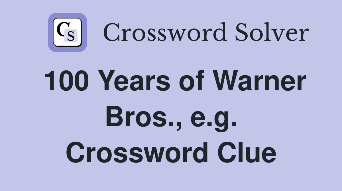 100 Years of Warner Bros., e.g. Crossword Clue