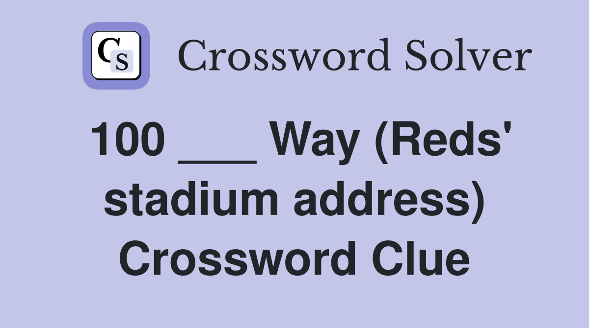 100 ___ Way (Reds' stadium address) Crossword Clue