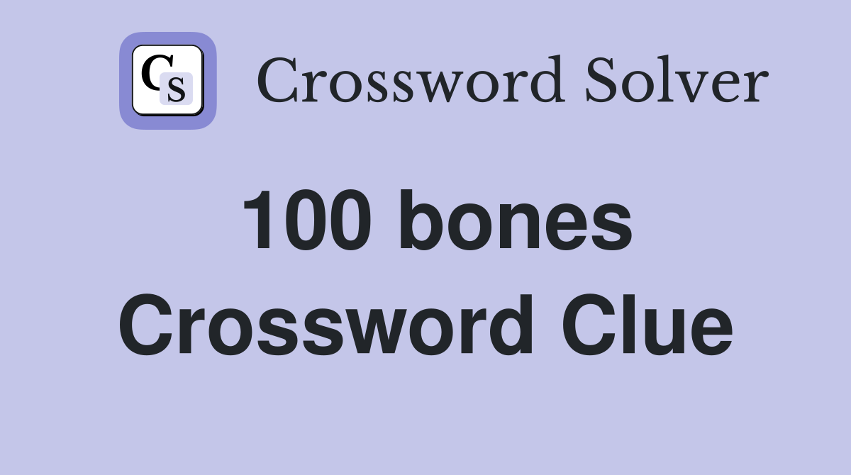 100 bones Crossword Clue