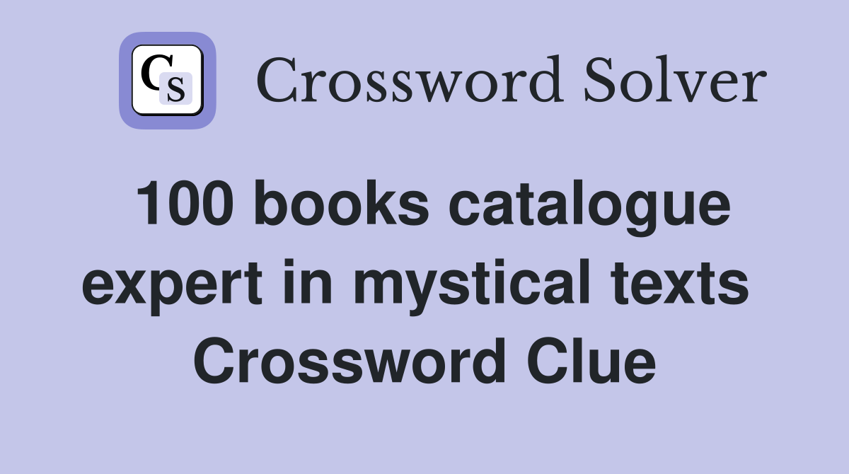 100 books catalogue expert in mystical texts  Crossword Clue