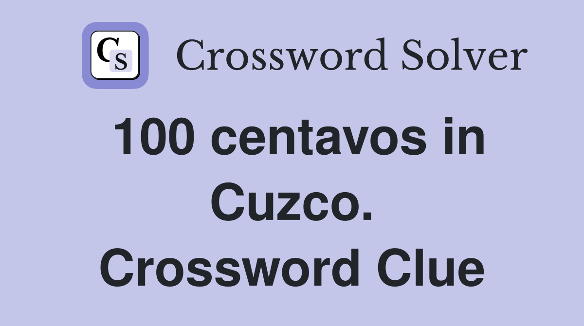 100 centavos in Cuzco. Crossword Clue