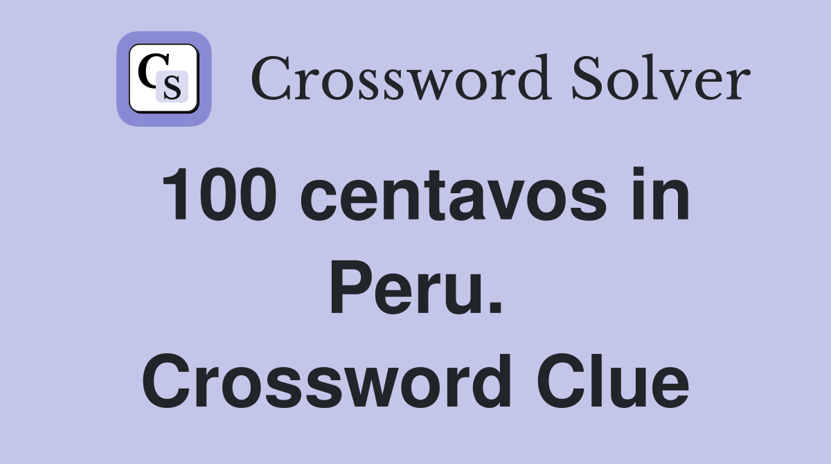 100 centavos in Peru. Crossword Clue