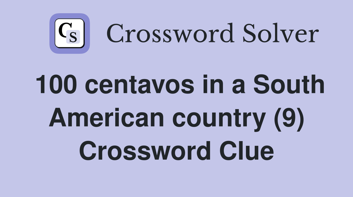 100 centavos in a South American country (9) Crossword Clue