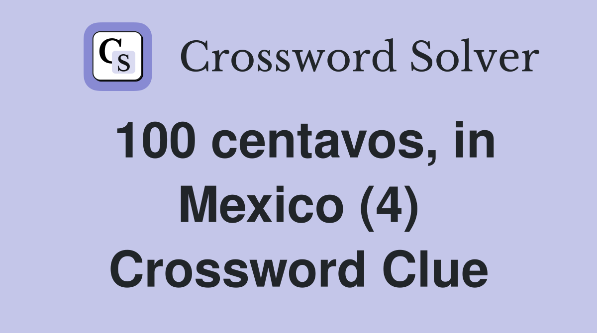100 centavos, in Mexico (4) Crossword Clue