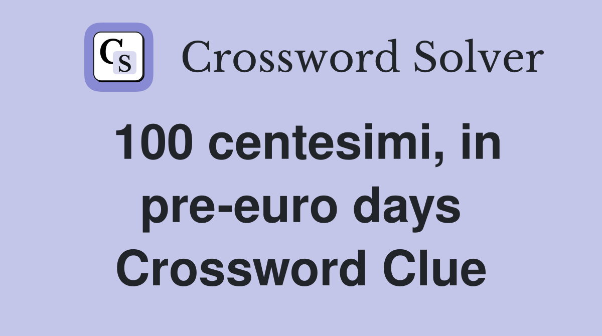 100 centesimi, in pre-euro days Crossword Clue