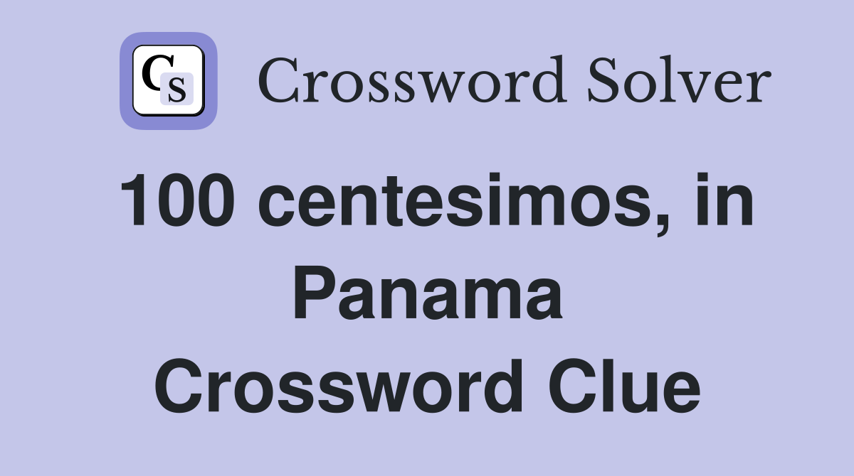 100 centesimos, in Panama Crossword Clue