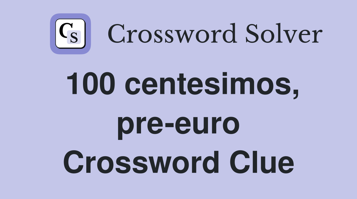 100 centesimos, pre-euro Crossword Clue