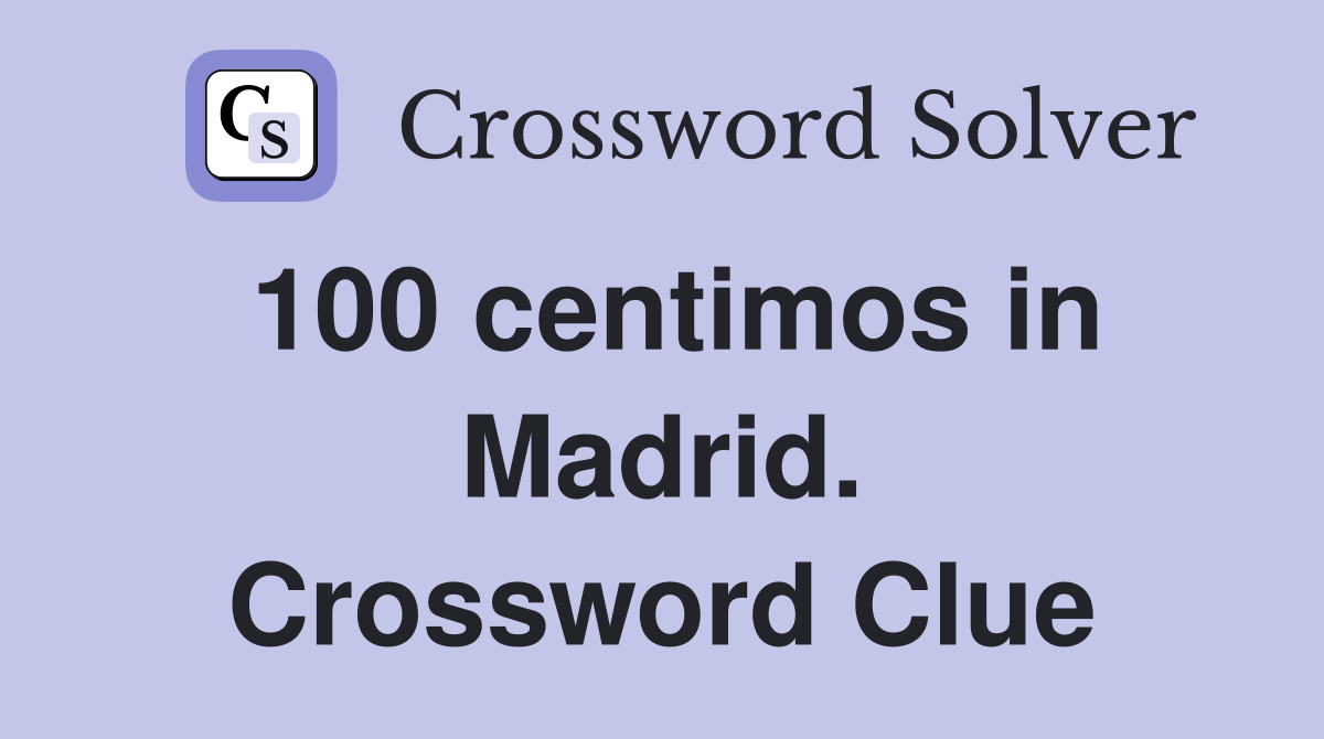 100 centimos in Madrid. Crossword Clue